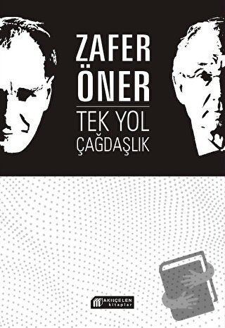 Tek Yol Çağdaşlık - Zafer Öner - Akıl Çelen Kitaplar - Fiyatı - Yoruml