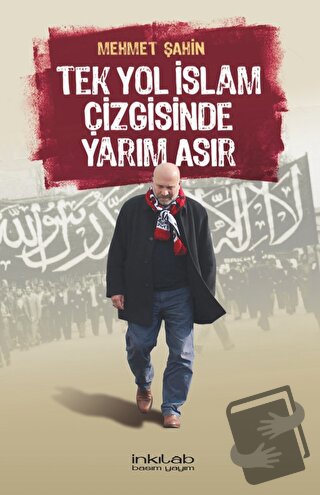 Tek Yol İslam Çizgisinde Yarım Asır - Mehmet Şahin - İnkılab Yayınları