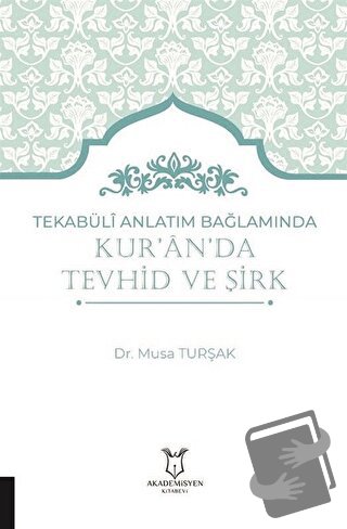 Tekabüli Anlatım Bağlamında Kur`an`da Tevhid ve Şirk - Musa Turşak - A