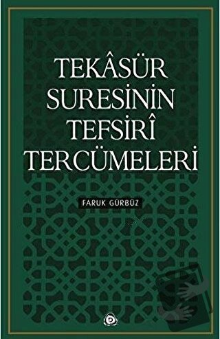 Tekasür Suresinin Tefsiri Tercümeleri - Faruk Gürbüz - Düşün Yayıncılı