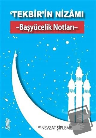 ‘Tekbir’in Nizamı - Başyücelik Notları - - Nevzat Şipleme - Çimke Yayı