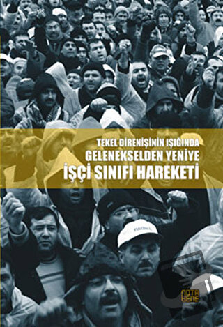 Tekel Direnişinin Işığında Gelenekselden Yeniye İşçi Sınıfı Hareketi -