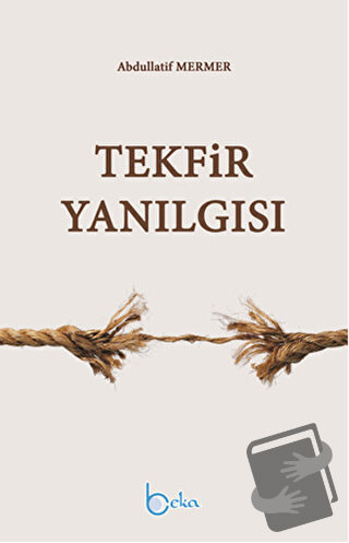 Tekfir Yanılgısı - Abdullatif Mermer - Beka Yayınları - Fiyatı - Yorum