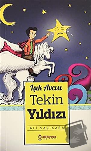 Tekin Yıldızı - Işık Avcısı - Ali Saçıkara - Atlı Karınca Yayınları - 