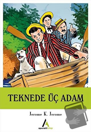 Teknede Üç Adam - Jerome K. Jerome - Aperatif Kitap Yayınları - Fiyatı