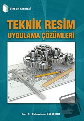 Teknik Resim Uygulama Çözümleri - Abdurrahman Karabulut - Birsen Yayın