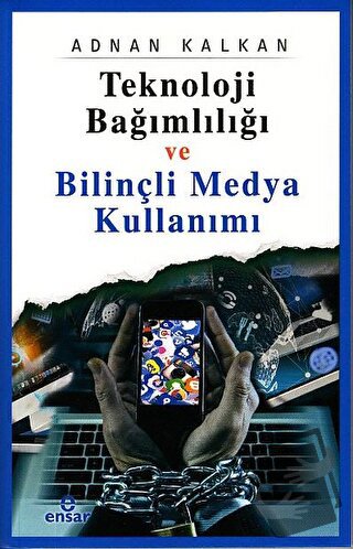 Teknoloji Bağımlılığı ve Bilinçli Medya Kullanımı - Adnan Kalkan - Ens