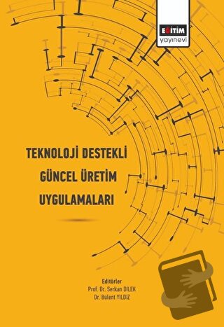 Teknoloji Destekli Güncel Üretim Uygulamaları - Bülent Yıldız - Eğitim