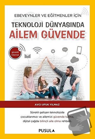 Teknoloji Dünyasında Ailem Güvende - Avcı Ufuk Yılmaz - Pusula Yayıncı