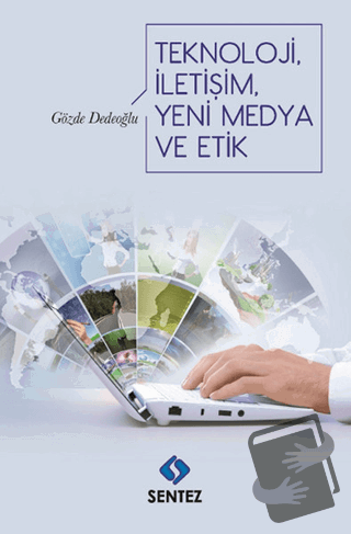 Teknoloji İletişim Yeni Medya ve Etik - Gözde Dedeoğlu - Sentez Yayınl