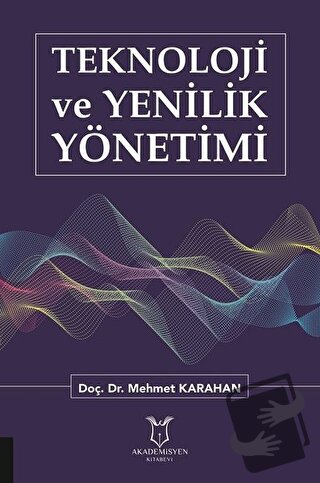 Teknoloji ve Yenilik Yönetimi - Mehmet Karahan - Akademisyen Kitabevi 