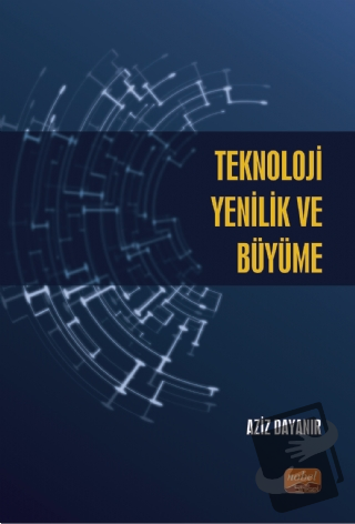 Teknoloji, Yenilik ve Büyüme - Aziz Dayanır - Nobel Bilimsel Eserler -