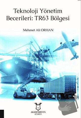 Teknoloji Yönetim Becerileri: TR63 Bölgesi - Mehmet Ali Orhan - Akadem