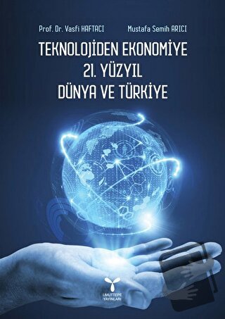 Teknolojiden Ekonomiye 21. Yüzyıl Dünya ve Türkiye - Mustafa Semih Arı