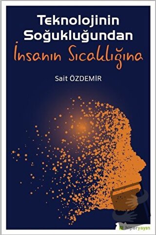 Teknolojinin Soğukluğundan İnsanın Sıcaklığına - Sait Özdemir - Hiperl