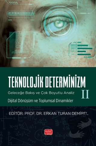 Teknolojlik Determinizm - Geleceğe Bakış ve Çok Boyutlu Analiz - II - 