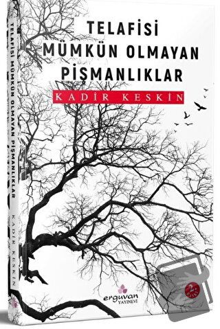 Telafisi Mümkün Olmayan Pişmanlıklar - Kadir Keskin - Erguvan Yayınevi