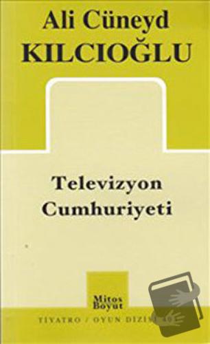 Televizyon Cumhuriyeti - Ali Cüneyd Kılcıoğlu - Mitos Boyut Yayınları 