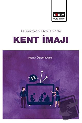 Televizyon Dizilerinde Kent İmajı - Hicran Özlem Ilgın - Eğitim Yayıne