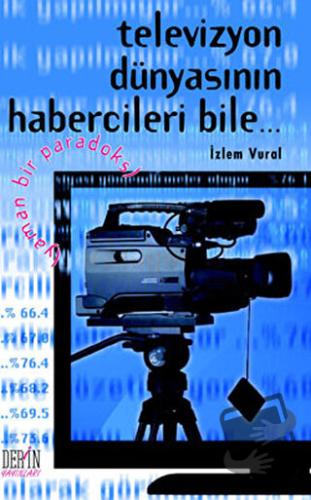 Televizyon Dünyasının Habercileri Bile... - İzlem Vural - Derin Yayınl