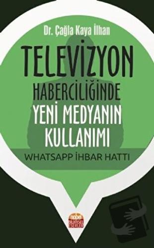 Televizyon Haberciliğinde Yeni Medyanın Kullanımı: Whatsapp İhbar Hatt