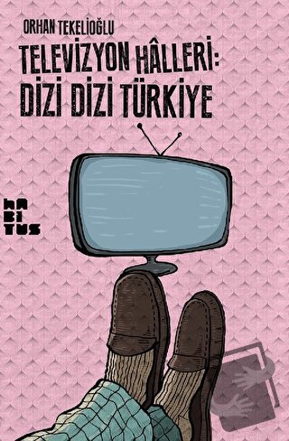 Televizyon Halleri: Dizi Dizi Türkiye - Orhan Tekelioğlu - Habitus Kit