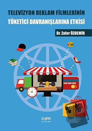 Televizyon Reklam Filmlerinin Tüketici Davranışlarına Etkisi - Zafer Ö