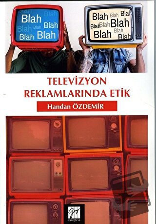 Televizyon Reklamlarında Etik - Handan Özdemir - Gazi Kitabevi - Fiyat