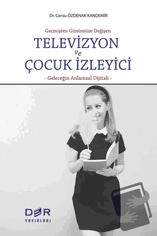 Televizyon ve Çocuk İzleyici - Cansu Özdenak Kandemir - Der Yayınları 