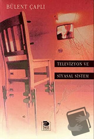 Televizyon ve Siyasal Sistem - Bülent Çaplı - İmge Kitabevi Yayınları 