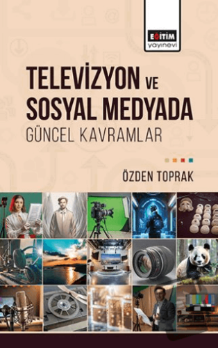 Televizyon ve Sosyal Medyada Güncel Kavramlar - Özden Toprak - Eğitim 