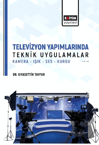 Televizyon Yapımlarında Teknik Uygulamalar - Gıyasettin Tayfur - Eğiti