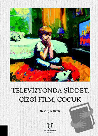 Televizyonda Şiddet, Çizgi Film, Çocuk - Özgür Özen - Akademisyen Kita