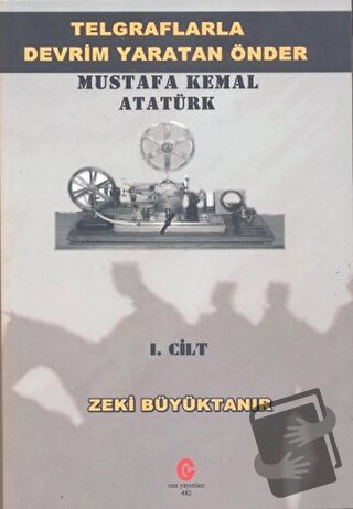 Telgraflarla Devrim Yaratan Önder Mustafa Kemal Atatürk 1. Cilt - Zeki