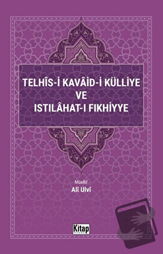 Telhis-i Kavaid-i Külliye ve Istılahat-ı Fıkhiyye - Kolektif - Kitap D