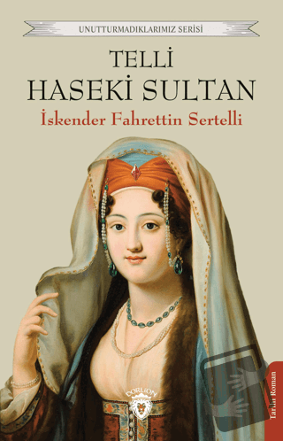 Telli Haseki Sultan - İskender Fahrettin Sertelli - Dorlion Yayınları 