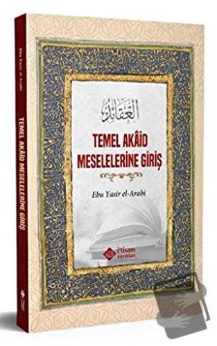 Temel Akaid Meselelerine Giriş - Ebu Yasir El Arabi - İtisam Yayınları