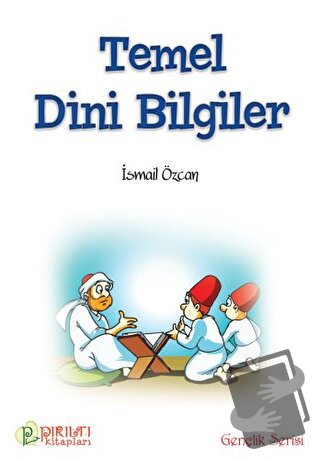 Temel Dini Bilgiler - İsmail Özcan - Pırıltı Kitapları - Erkam - Fiyat