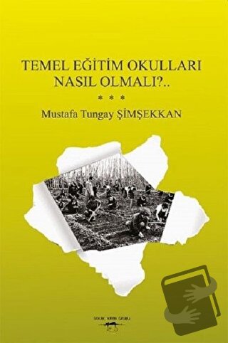 Temel Eğitim Okulları Nasıl Olmalı?.. - Mustafa Tungay Şimşekkan - Sok