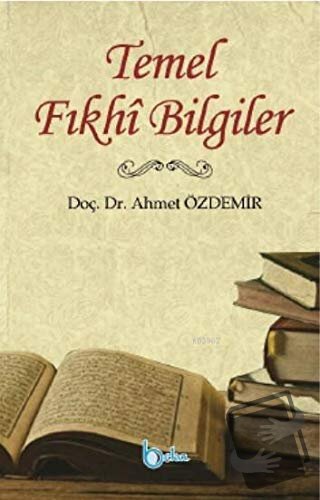 Temel Fıkhi Bilgiler - Ahmet Özdemir - Beka Yayınları - Fiyatı - Yorum