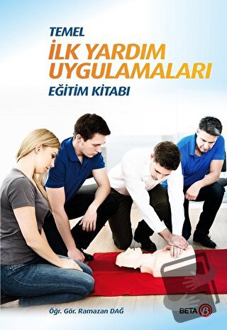 Temel İlk Yardım Uygulamaları Eğitim Kitabı - Ramazan Dağ - Beta Yayın