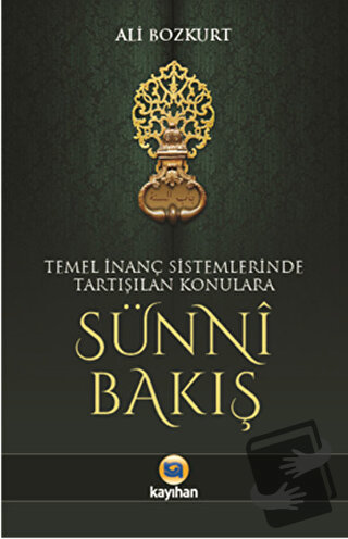 Temel İnanç Sistemlerinde Tartışılan Konulara Sünni Bakış - Ali Bozkur