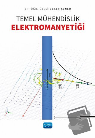 Temel Mühendislik Elektromanyetiği - Göker Şener - Nobel Akademik Yayı