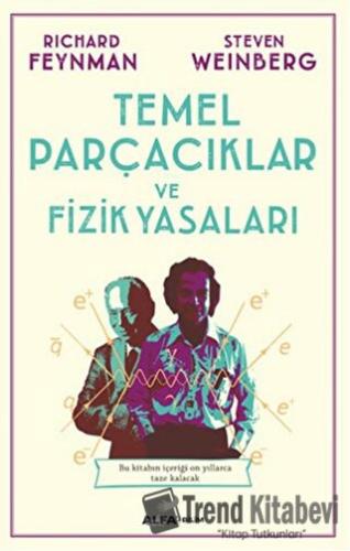 Temel Parçacıklar ve Fizik Yasaları - Richard Feynman - Alfa Yayınları