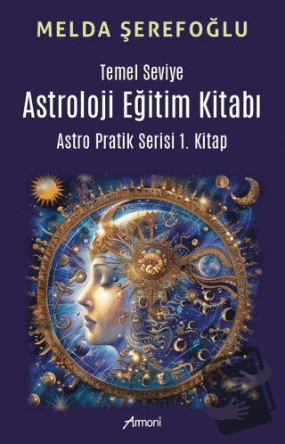 Temel Seviye Astroloji Eğitim Kitabı- Astro Pratik 1. Kitap - Melda Şe