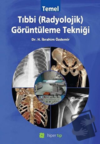 Temel Tıbbi (Radyolojik) Görüntüleme Tekniği - Halil İbrahim Özdemir -