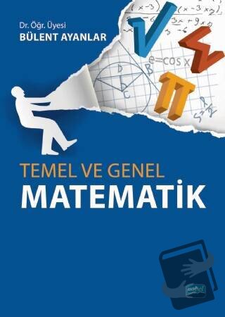 Temel ve Genel Matematik - Bülent Ayanlar - Nobel Akademik Yayıncılık 