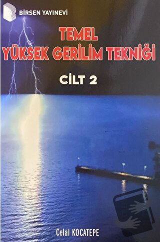 Temel Yüksek Gerilim Tekniği Cilt 2 - Celal Kocatepe - Birsen Yayınevi