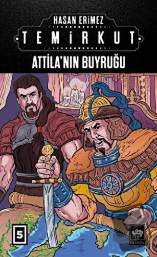 Temirkut 5 - Atilla'nın Buyruğu (Ciltli) - Hasan Erimez - Ötüken Neşri