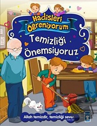 Temizliği Önemsiyoruz - Hadisleri Öğreniyorum - Nur Kutlu - Timaş Çocu